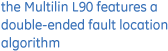 The Multilin L90 features a double-ended fault location algorithm